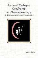 Chronic Fatigue Syndrome At Close Quarters 0955986567 Book Cover
