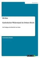 Katholischer Widerstand im Dritten Reich: Die Predigten des Bischofs von Galen 365652761X Book Cover