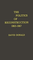 The Politics of Reconstruction, 1863-1867 0674689534 Book Cover