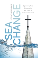Sea Change: Equipping Rural Churches for the Tides of Cultural Upheaval 1956267042 Book Cover