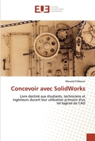 Concevoir avec SolidWorks: Livre destiné aux étudiants, techniciens et ingénieurs durant leur utilisation primaire d'un tel logiciel de CAO 6202536896 Book Cover