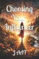 Choosing Your Influencer B0GQMBPP1B Book Cover