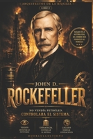 Arquitectos de la Riqueza: John D. Rockefeller: Una vida, un sistema, un legado (Spanish Edition) B0GGJJ7PJZ Book Cover