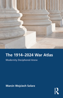 The 1914-2024 War Atlas: Modernity Deciphered Anew 1032523913 Book Cover