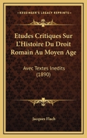 Etudes Critiques Sur L'Histoire Du Droit Romain Au Moyen Age: Avec Textes Inedits (1890) 1146828136 Book Cover