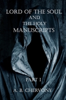 Lord of The Soul and The Holy Manuscripts Part 1: Lord of The Soul and The Holy Manuscripts part 1 A novel about a lost prophecy B08KH1326V Book Cover