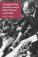 Changing White Attitudes toward Black Political Leadership 0521674158 Book Cover