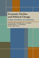 Economic Decline and Political Change: Canada, Great Britain, the United States 0822985160 Book Cover