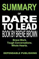 Summary of Dare to Lead Book by Brene Brown: Brave Work. Tough Conversations. Whole Hearts. 107072095X Book Cover