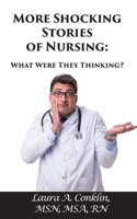 More Shocking Stories of Nursing: What Were They Thinking? B08W2NPYVK Book Cover