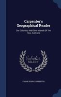 Carpenter's Geographical Reader: Our Colonies, And Other Islands Of The Sea. Australia 1104037602 Book Cover