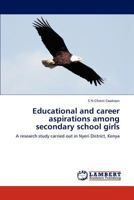 Educational and career aspirations among secondary school girls: A research study carried out in Nyeri District, Kenya 3838372298 Book Cover