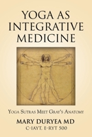 Yoga as Integrative Medicine: Yoga Sutras Meet Gray's Anatomy 1647198666 Book Cover