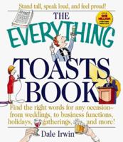 The Everything Toasts Book: Find the Right Words for Any Occasion-From Weddings, to Business Functions, Holidays, Gatherings, and More! (Everything Series) 1580621899 Book Cover