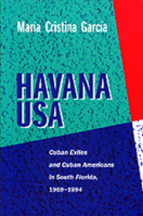 Havana USA: Cuban Exiles and Cuban Americans in South Florida, 1959-1994 0520211170 Book Cover