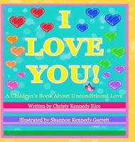 I LOVE YOU! A Children's Book About Unconditional Love B0FDK4HTB7 Book Cover