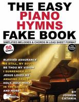 The Easy Piano Hymns Fake Book: 50 Worship Songs in Lead Sheet Format—Simplified Melodies and Chords in the Key of C Major (White Keys) (Music Fake Books and Lead Sheets) 1969094028 Book Cover