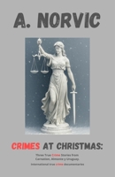 CRIMES AT CHRISTMAS: Three True Crime Stories from Carnation, Almonte, and Uruguay (INTERNATIONAL TRUE CRIME DOCUMENTARIES) B0G2L8BZHW Book Cover
