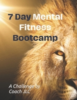 7-Day Mental Fitness Bootcamp: Gain the mental edge and resiliency to succeed! B0C916XBJS Book Cover