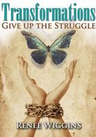 Transformations: Give Up The Struggle 098256130X Book Cover