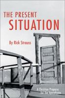 The Present Situation: A Christian Prepares for the Apocalypse 0595277179 Book Cover