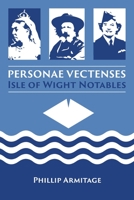 Personae Vectenses: Isle of Wight Notables 1999728327 Book Cover