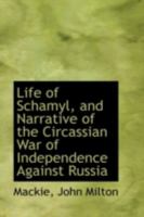 Life of Schamyl;: And narrative of the Circassian war of independence against Russia 1015987699 Book Cover