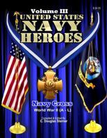 United States Navy Heroes - Volume III: Navy Cross (World War II a - L) 1514288982 Book Cover