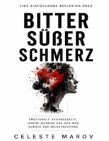 Eine einfühlsame Reflexion über Bitter süßer Schmerz: Emotionale Abhängigkeit, innere Wunden und der Weg zurück zur Selbstachtung (German Edition) B0H299PB8B Book Cover