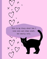 This is My Diary About How I Love Cats And Other Stuff: Blank Lined Journal Notebook for Writing Kitty Cat Lovers Cattitude Funny Pun Quote Diary Book Girls Tweens Teens Women 1692536567 Book Cover