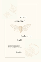 when summer fades to fall: a poetry series about changes, growth + seasons of life B0DXMYBBF3 Book Cover