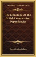 The ethnology of the British colonies and dependencies 1512002135 Book Cover