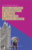 London, Queer Spaces and Historiography in the Works of Sarah Waters and Alan Hollinghurst 3837657345 Book Cover