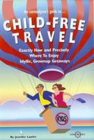 The Curmudgeon's Guide to Child-Free Travel: Exactly How and Precisely Where to Enjoy Idyllic Grownup Getaways (Curmudgeaon's Guides) 0875762182 Book Cover