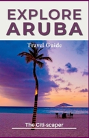 Explore Aruba: Travel Guide 2023 B0C1HRTBZG Book Cover