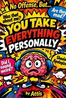 No Offense, But… You Take Everything Personally B0GL2FGXV2 Book Cover