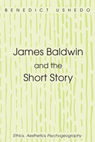 James Baldwin and the Short Story 1498242057 Book Cover