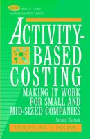 Activity-based Costing: Making It Work for Small and Mid-sized Companies (Wiley Cost Management) 047123754X Book Cover