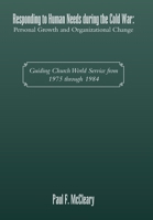 Responding to Human Needs during the Cold War: Personal Growth and Organizational Change: Guiding Church World Service from 1975 through 1984 B0CNGMJGNX Book Cover