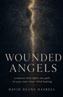 Wounded Angels: A Memoir That Lights the Path to Your Own Inner Child Healing B0FTWCQRLL Book Cover