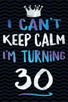 I Can't Keep Calm I'm Turning 30 1720040850 Book Cover