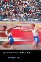 More Than Just a Game: Sports in American Life Since 1945 (Columbia Histories of Modern American Life) 0231125348 Book Cover
