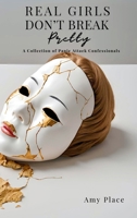 Real Girls Don't Break Pretty: A Collection of Panic Attack Confessionals B0DSGPVC98 Book Cover