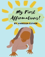 My First Affirmations: Positive thinking for babies/toddlers B0BMJPQ78N Book Cover