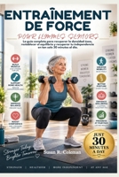 ENTRAÎNEMENT DE FORCE POUR FEMMES SENIORS: Le guide complet pour reconstruire la densité osseuse, rétablir l'équilibre et retrouver son autonomie en seulement 30 minutes par jour. (French Edition) B0HJTGH6J7 Book Cover