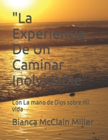 "La Experiencia De Un Caminar Inolvidable": Con La mano de Dios sobre mi vida B0CHL96CLT Book Cover