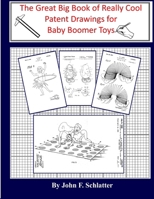 The Great Big Book of Really Cool Patent Drawings for Baby Boomer Toys 1548932736 Book Cover