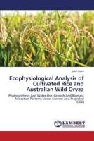 Ecophysiological Analysis of Cultivated Rice and Australian Wild Oryza: Photosynthesis And Water-Use, Growth And Biomass Allocation Patterns Under Current And Projected [CO2] 3659515116 Book Cover