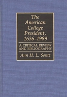 The American College President, 1636-1989: A Critical Review and Bibliography (Bibliographies and Indexes in Education) 0313273251 Book Cover