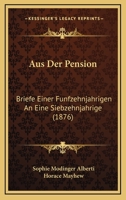 Aus Der Pension: Briefe Einer Funfzehnjahrigen An Eine Siebzehnjahrige (1876) 114323877X Book Cover